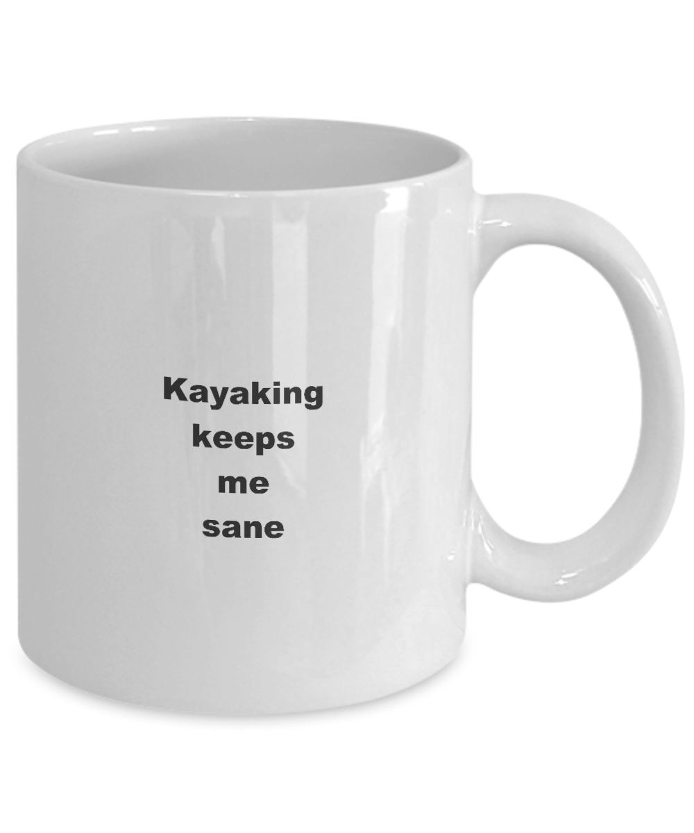 Funny Kayaking Mug,Kayaking keeps me sane-White Coffee Mug 11 oz
