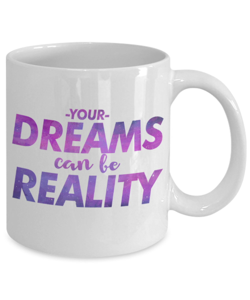 Success lovers Mugs, Your dreams can be reality - Funny White Porcelain Coffee 11 oz