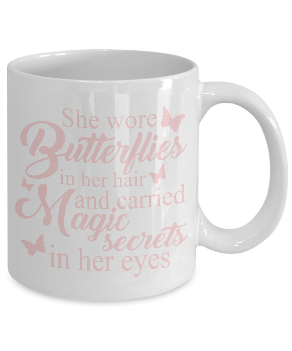 Butterfly Coffee Mug, She Wore Butterflies In Her Hair And Carried Magic Secrets In Her Eyes- White Porcelain Coffee Mug 11 Oz