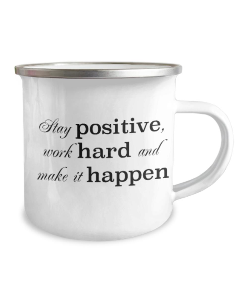 Positive mugs for women , Stay positive work hard and make it happen -12 Oz Stainless Steel Enamel Finish White Camper Coffee Mug