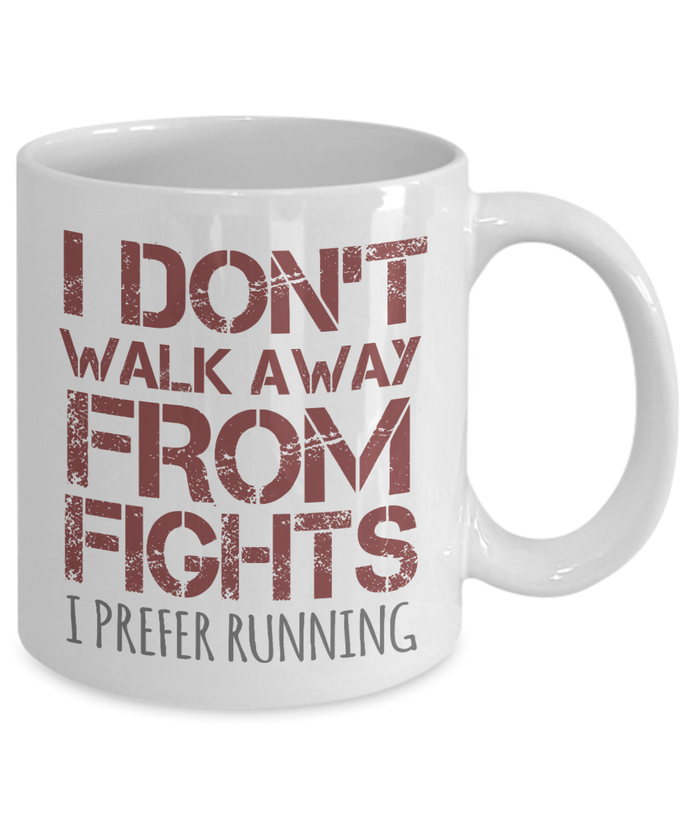 I Don't Walk Away From Fights I Prefer Running- White Porcelain Coffee Mug 11 Oz Funny Quotes Coffee Mug