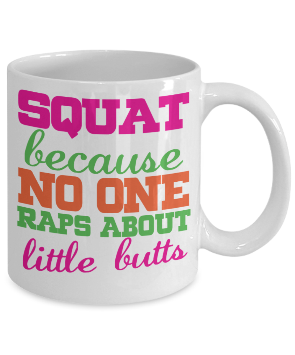 Squats Lovers Mugs , Squats No one raps butts - White Coffee Mug Porcelain Tea Cup 11 oz - Great Gift