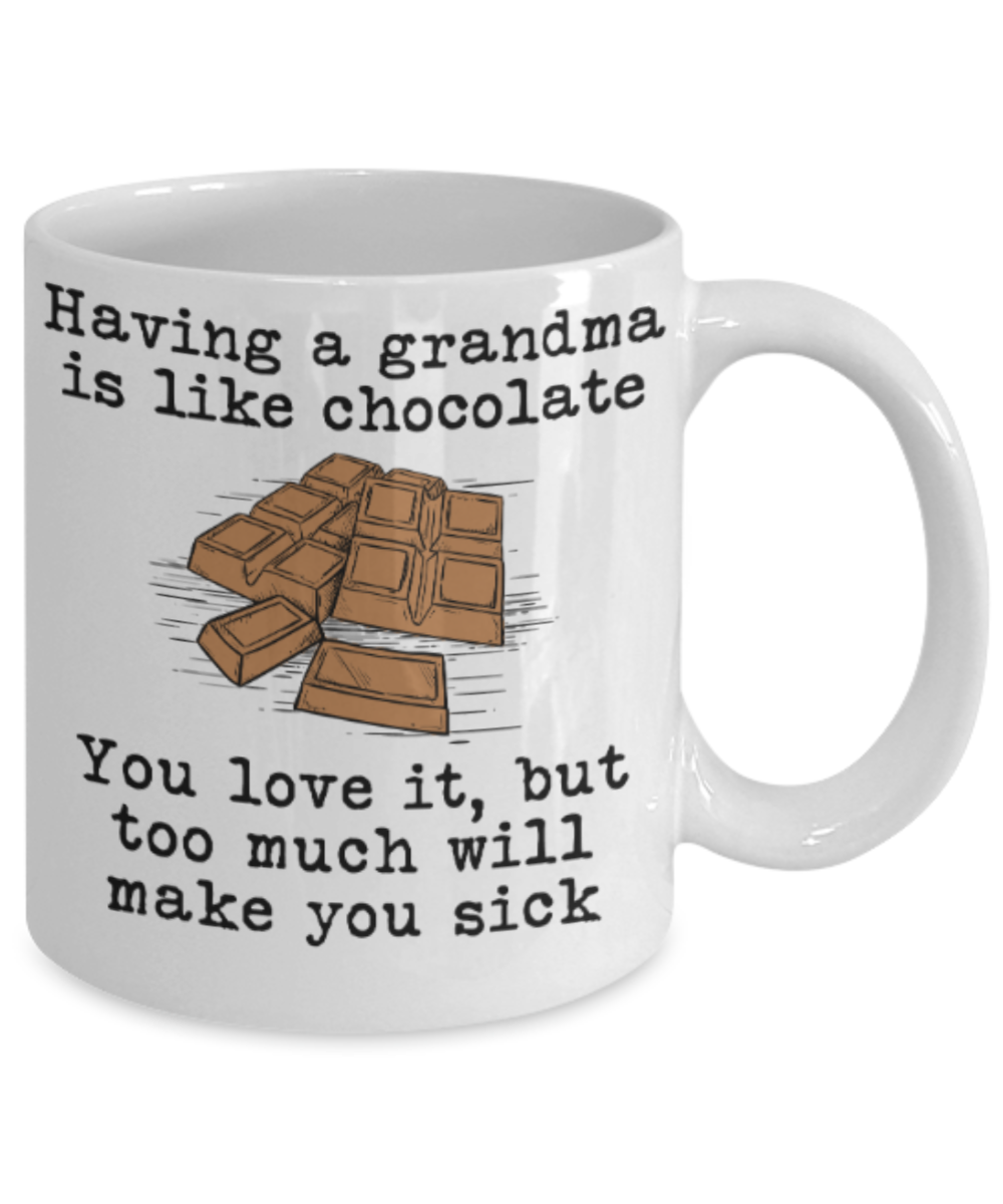 Grandma gift mugs, Having a Grandma is like chocolate You love it But too much will make you sick - Funny White Porcelain Coffee Mug Cute Ceramic Cup 11 oz