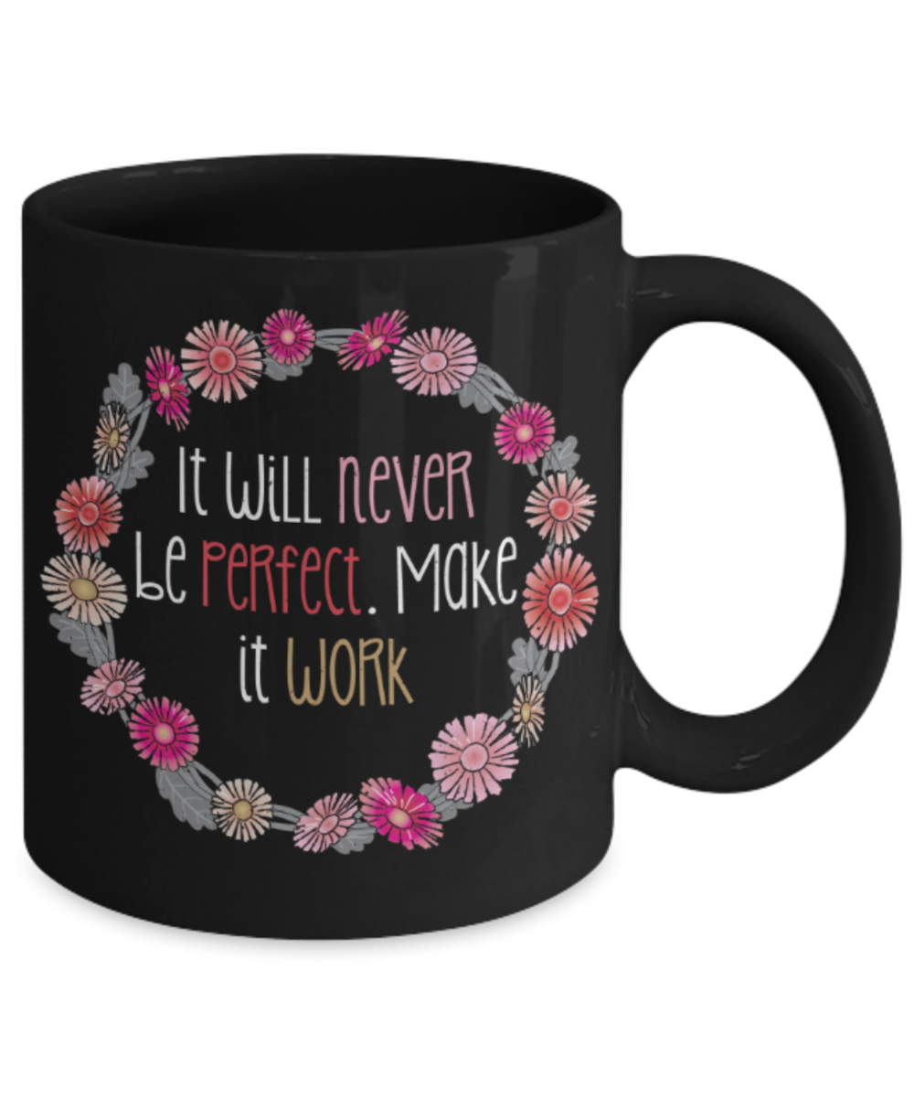 Success Lovers Mugs, It will never be perfect, make it work  - Funny Black Porcelain Coffee 11 oz