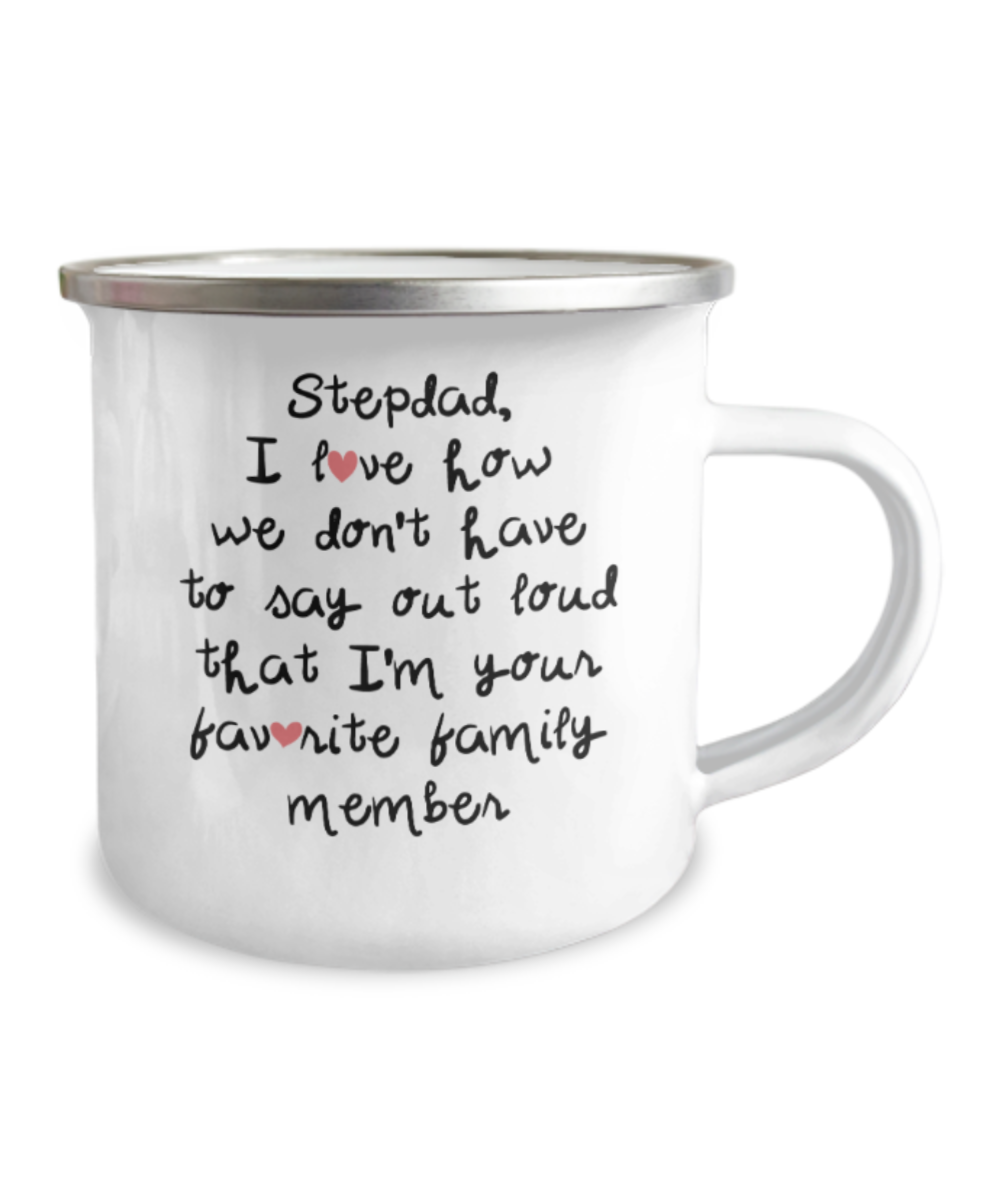Stepdad Coffee mugs, I love how we don't have to say out loud that I'm your favorite 12 Oz Stainless Steel Enamel Finish White Camper Coffee Mug