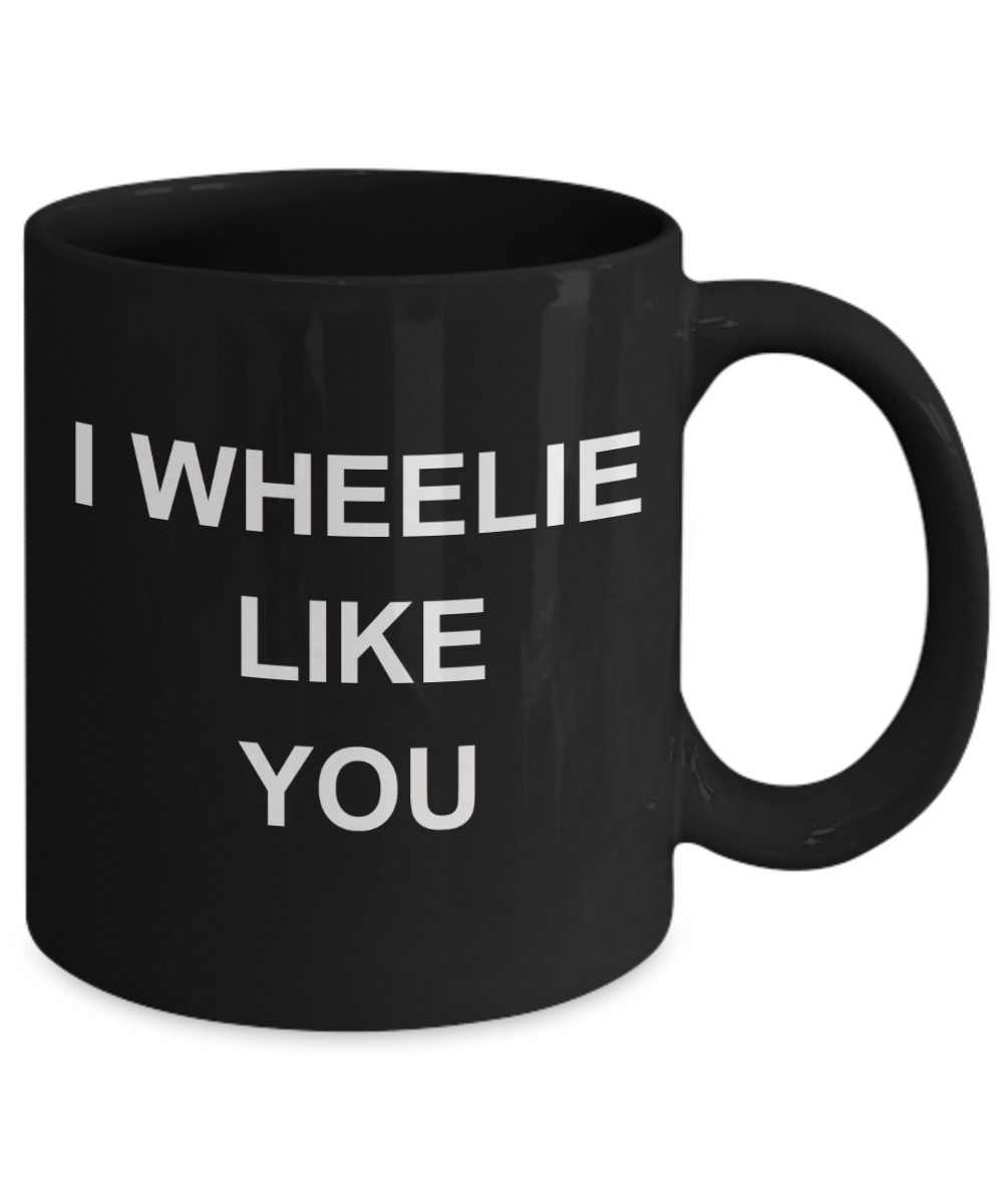 I wheelie like you, I wheelie like you - Black Porcelain Coffee 11 oz