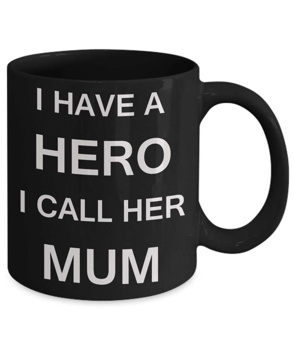 Unbiological mother gift - I have a Hero I call her Mum - Black Porcelain Coffee Cup,Premium 11 oz Funny Mugs Gifts Ideas