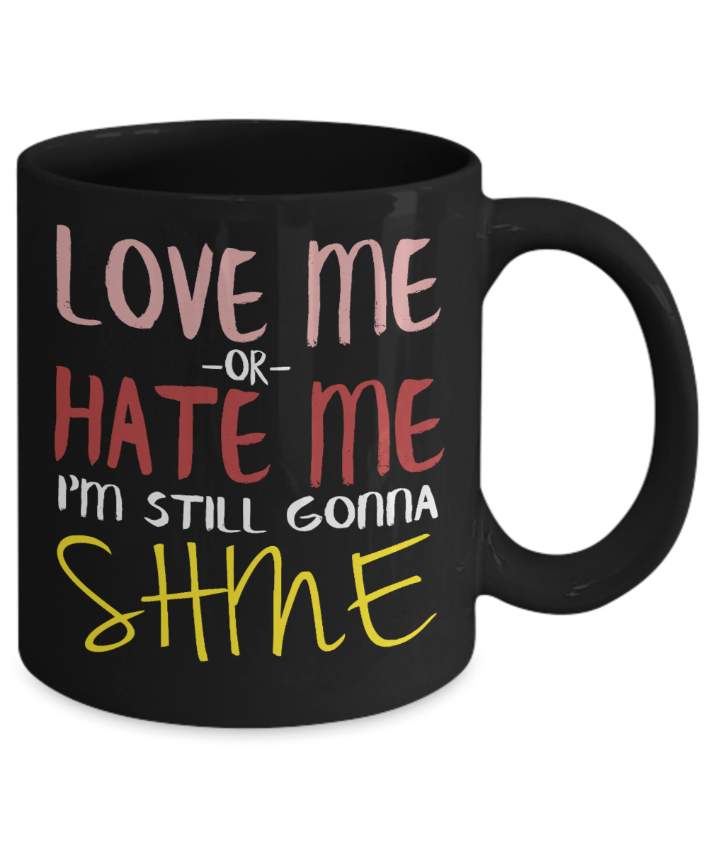 Love Me Or Hate Me I'm Still Gonna Same- Black Porcelain Coffee Mug 11 Oz Funny Quotes Coffee Mug
