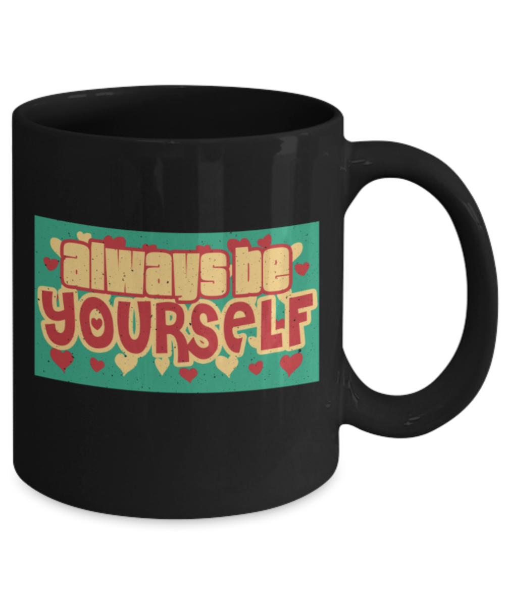 Always be yourself - Funny Black Porcelain Coffee 11 oz