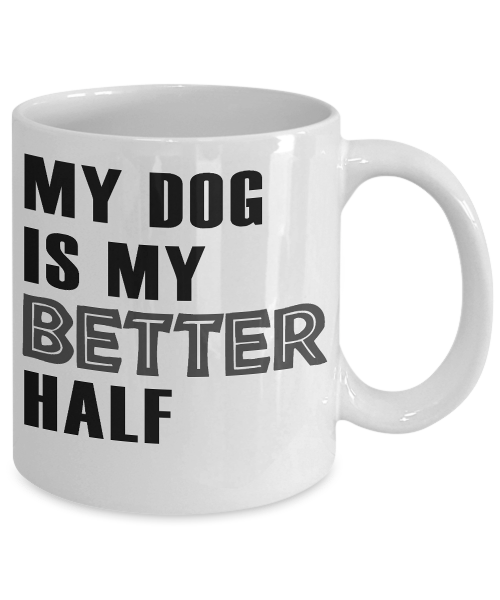 Dog Dad Coffee Mug, My Dog Is My Better Half - White Porcelain Coffee Mug 11 Oz For Dog Lover, Dad, Mom