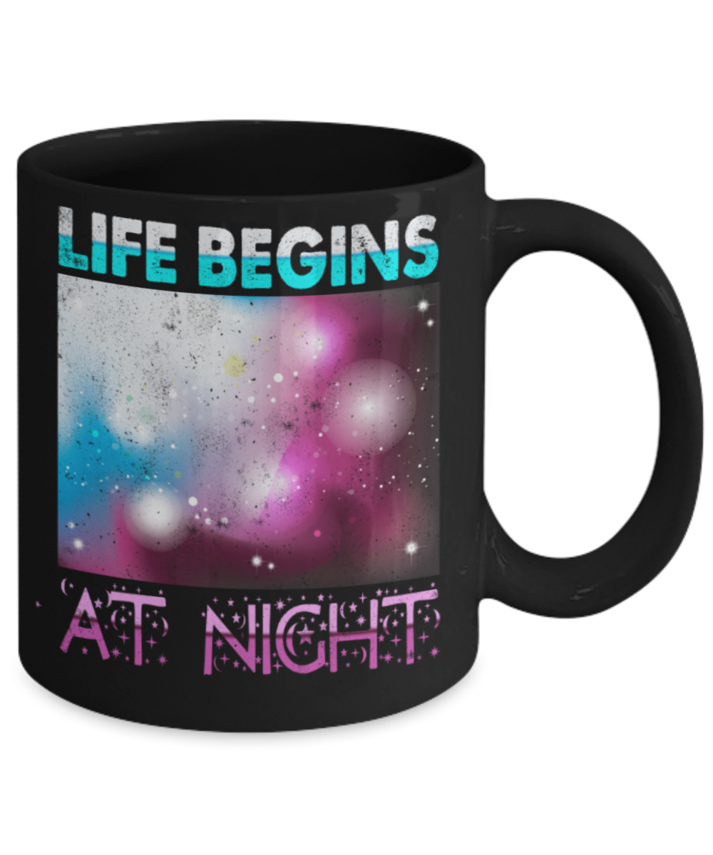 Life begins at night - Funny Black Porcelain Coffee 11 oz