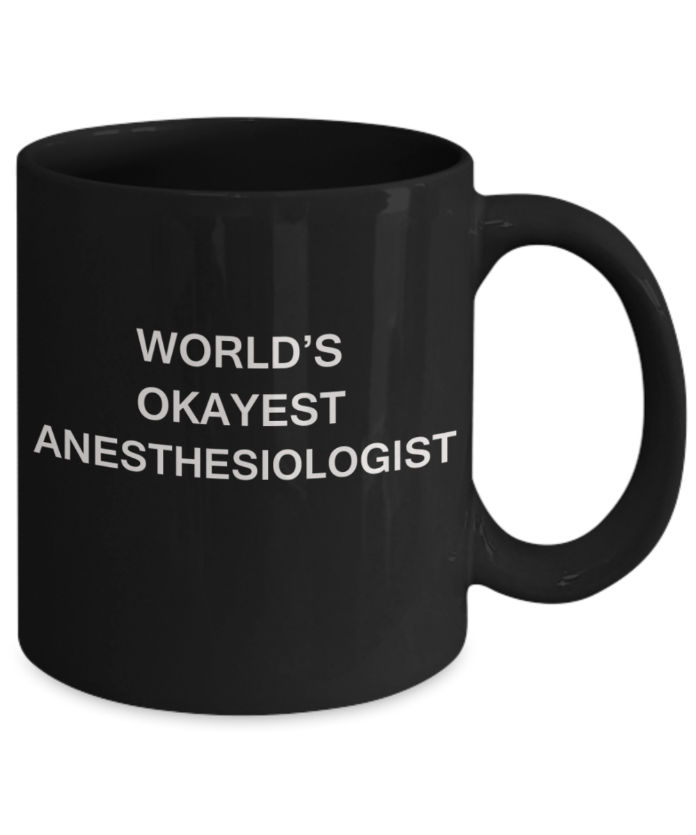 Anesthesiologist Gifts Mugs - World's Okayest Anesthesiologist - Porcelain Black Funny Coffee Mug & Coffee Cup Gifts 11 OZ