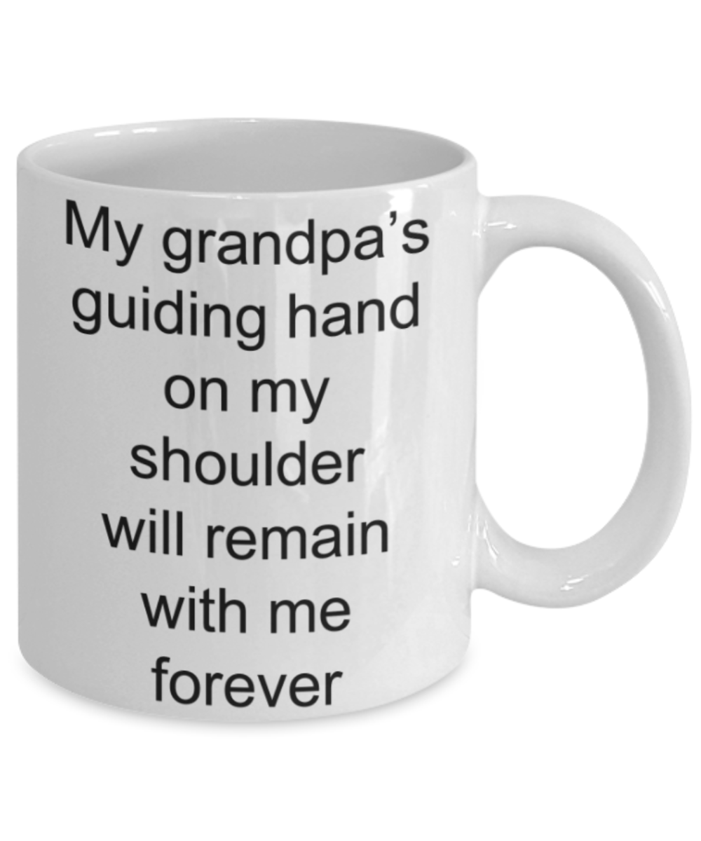 Grandpa gifts mugs, My Grandpa's guiding hand on my shoulder will remain with me forever - Funny White Porcelain Coffee Mug Cute Ceramic Cup 11 oz