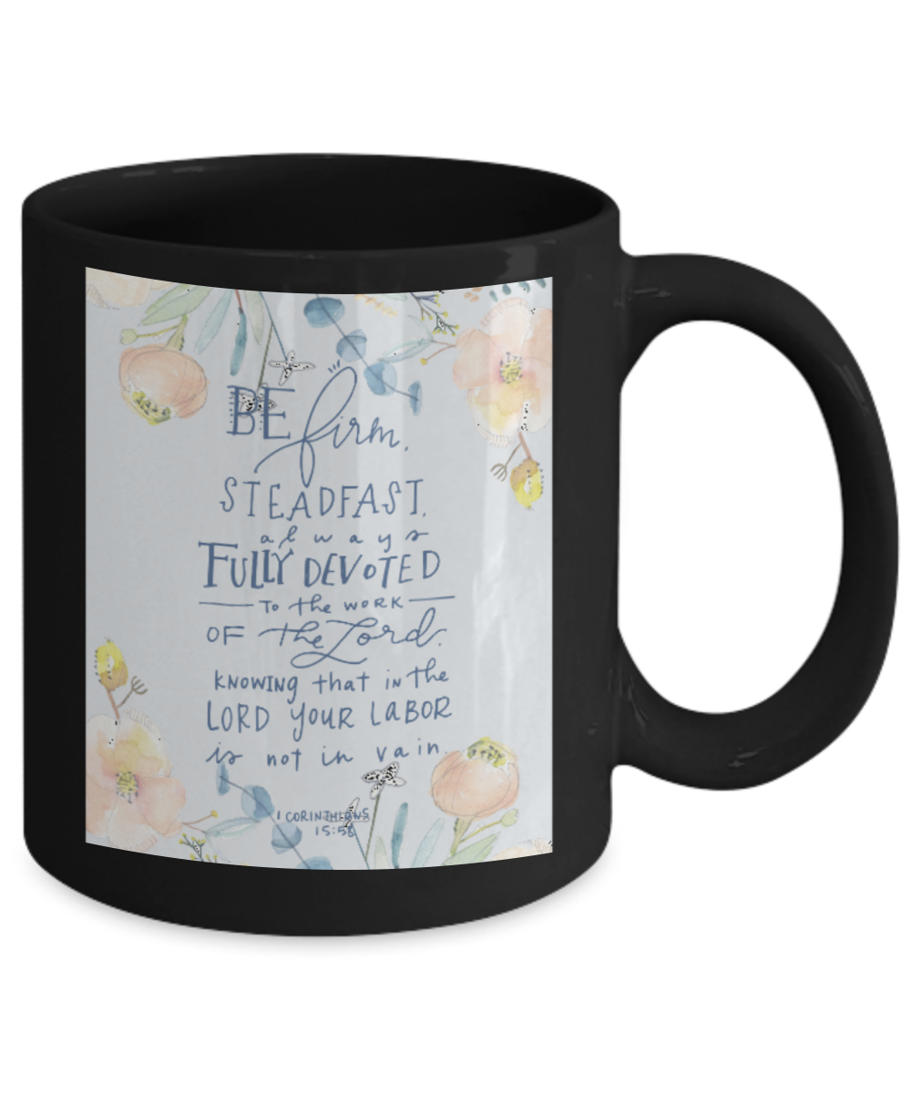 Bible verse mugs for women , Be firm steadfast to work - Black Coffee Mug Tea Cup 11 oz Gift