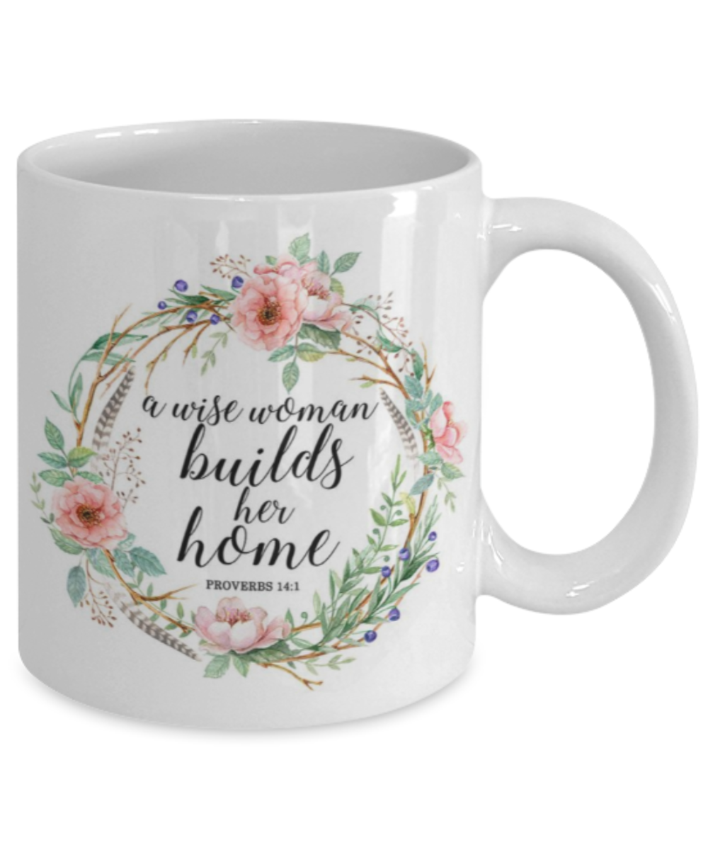 Bible gifts quotes mugs , A wise woman builds her home - White Coffee Mug Porcelain Tea Cup 11 oz - Great Gift