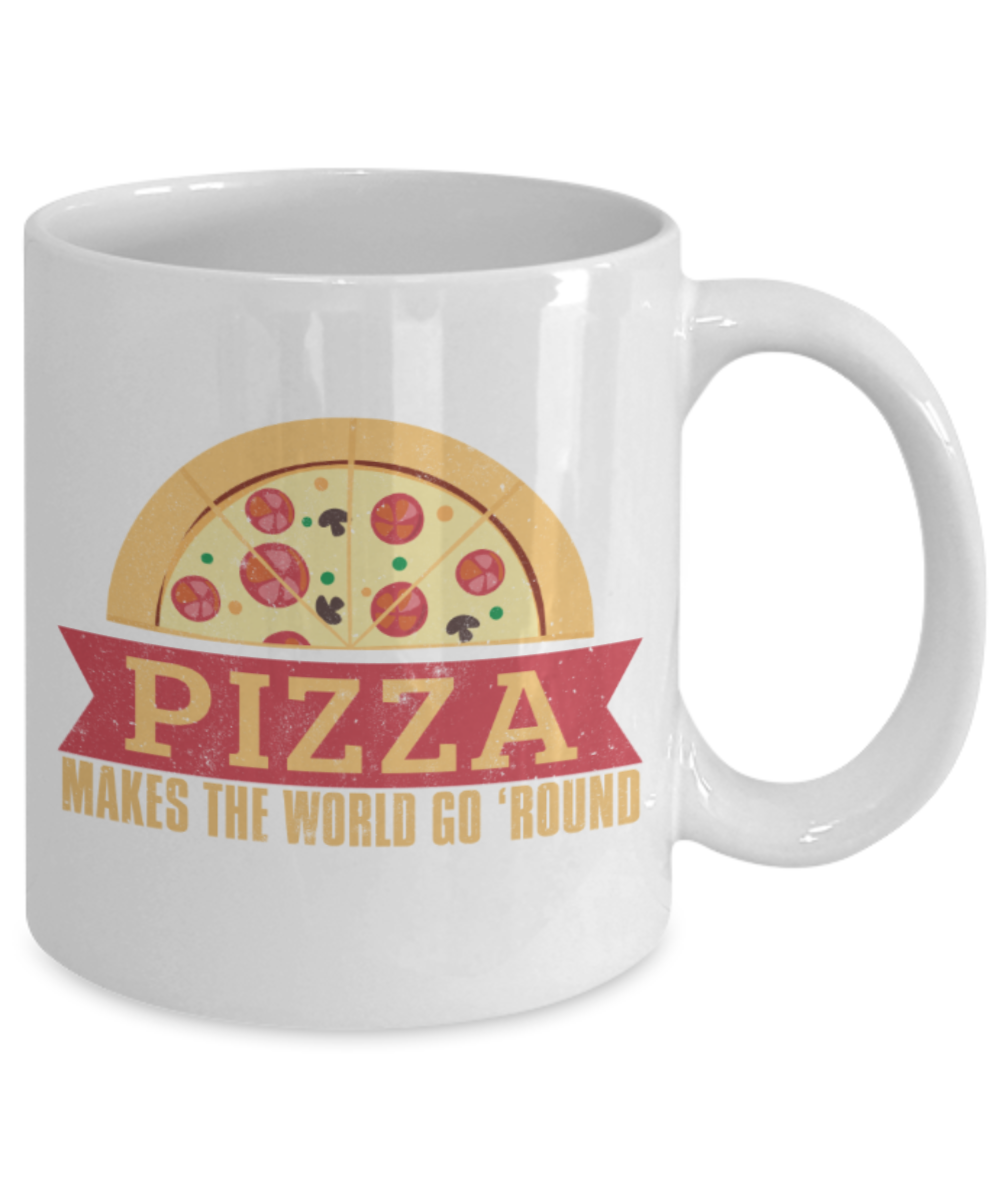 Pizza Lovers Mugs, Pizza makes the world go 'round - Funny White Porcelain Coffee 11 oz