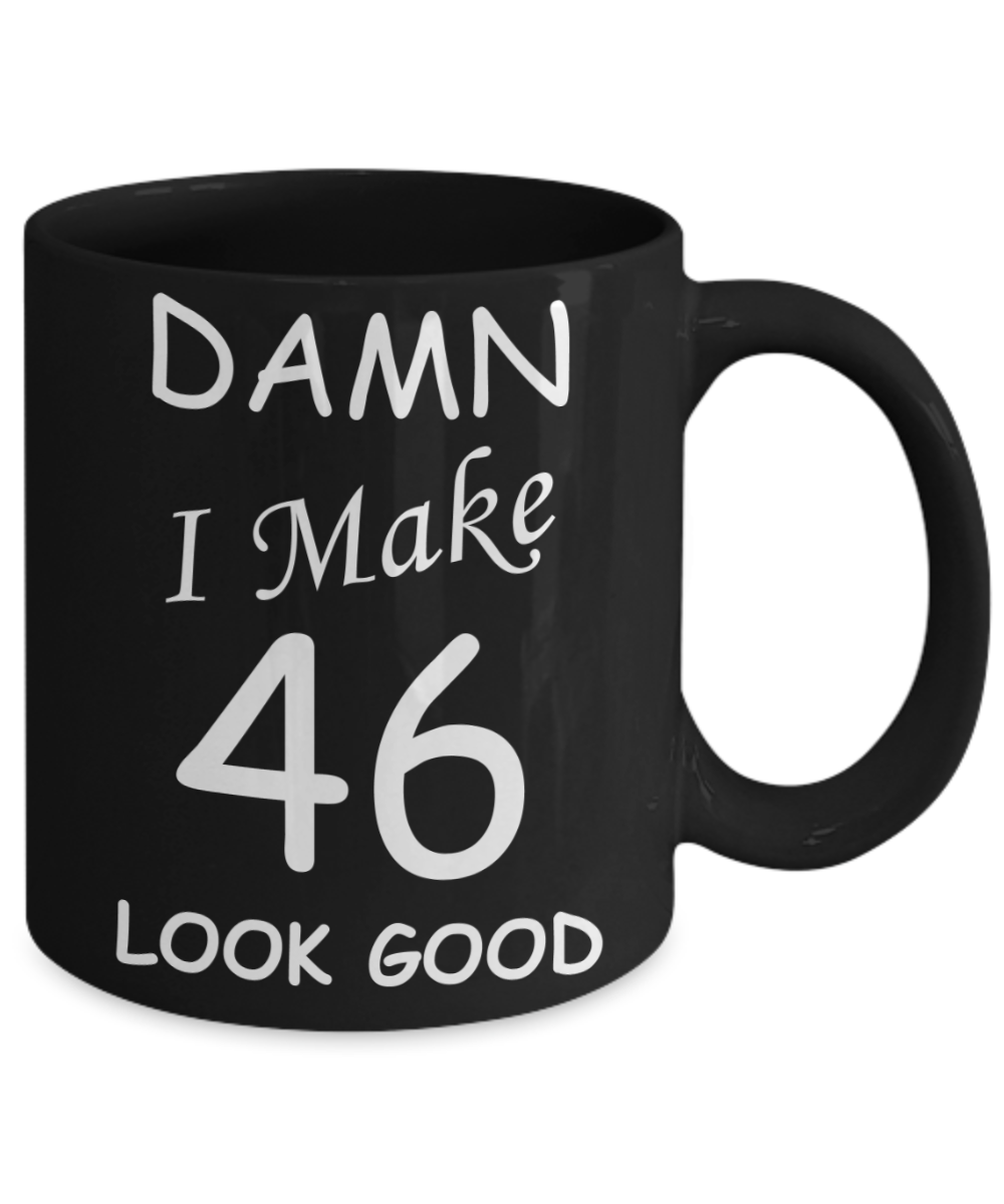 46th birthday gifts for men/women - Damn I Make 46 Look Good, Born In 1974 Birthday Mugs - Funny Black Porcelain Coffee 11 oz
