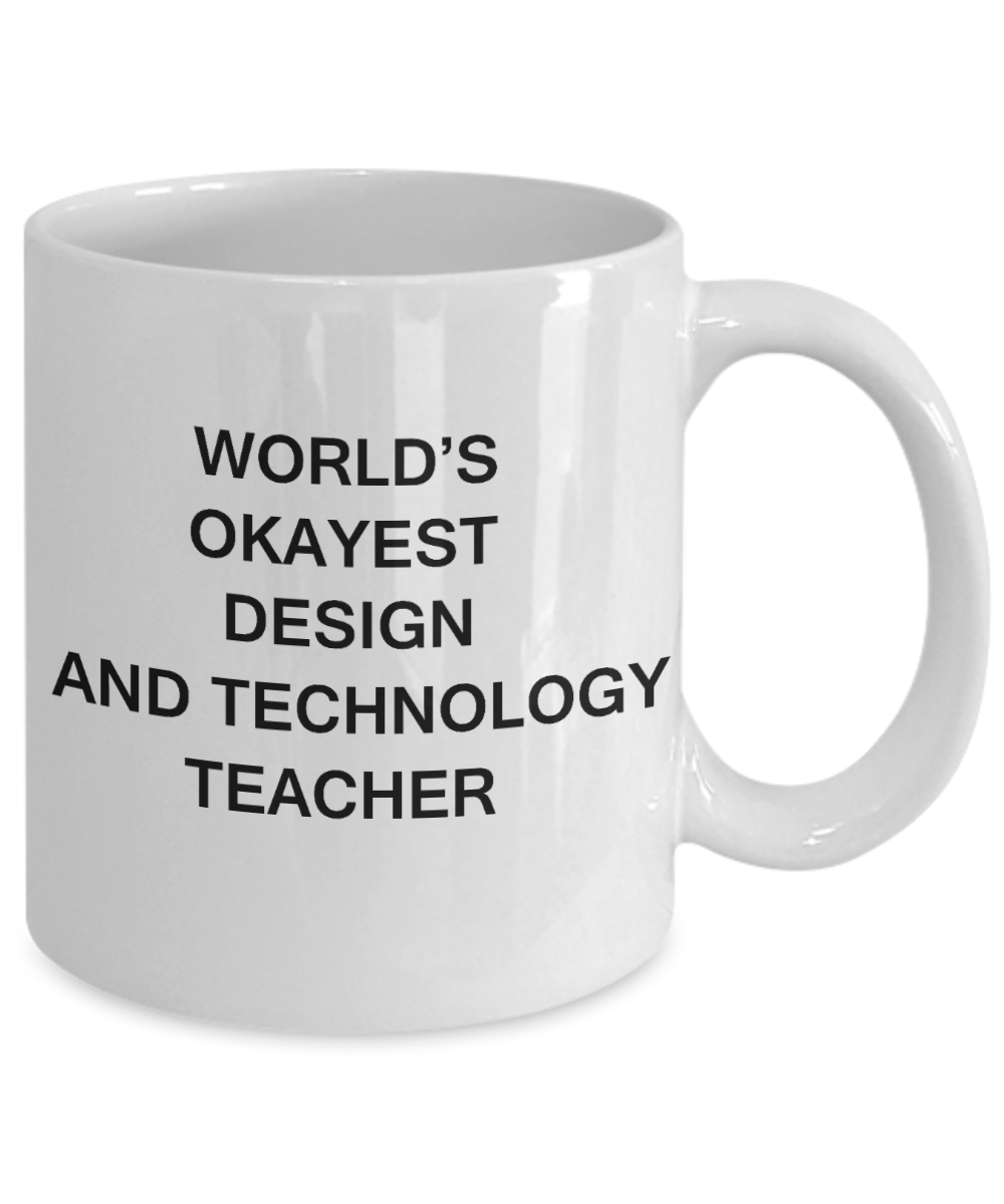 Gifts for cooperating teacher - World's Okayest Design and Technology Teacher - Porcelain White Funny Coffee Mug & Gifts for Teachers 11 OZ - Funny Gifts Ideas