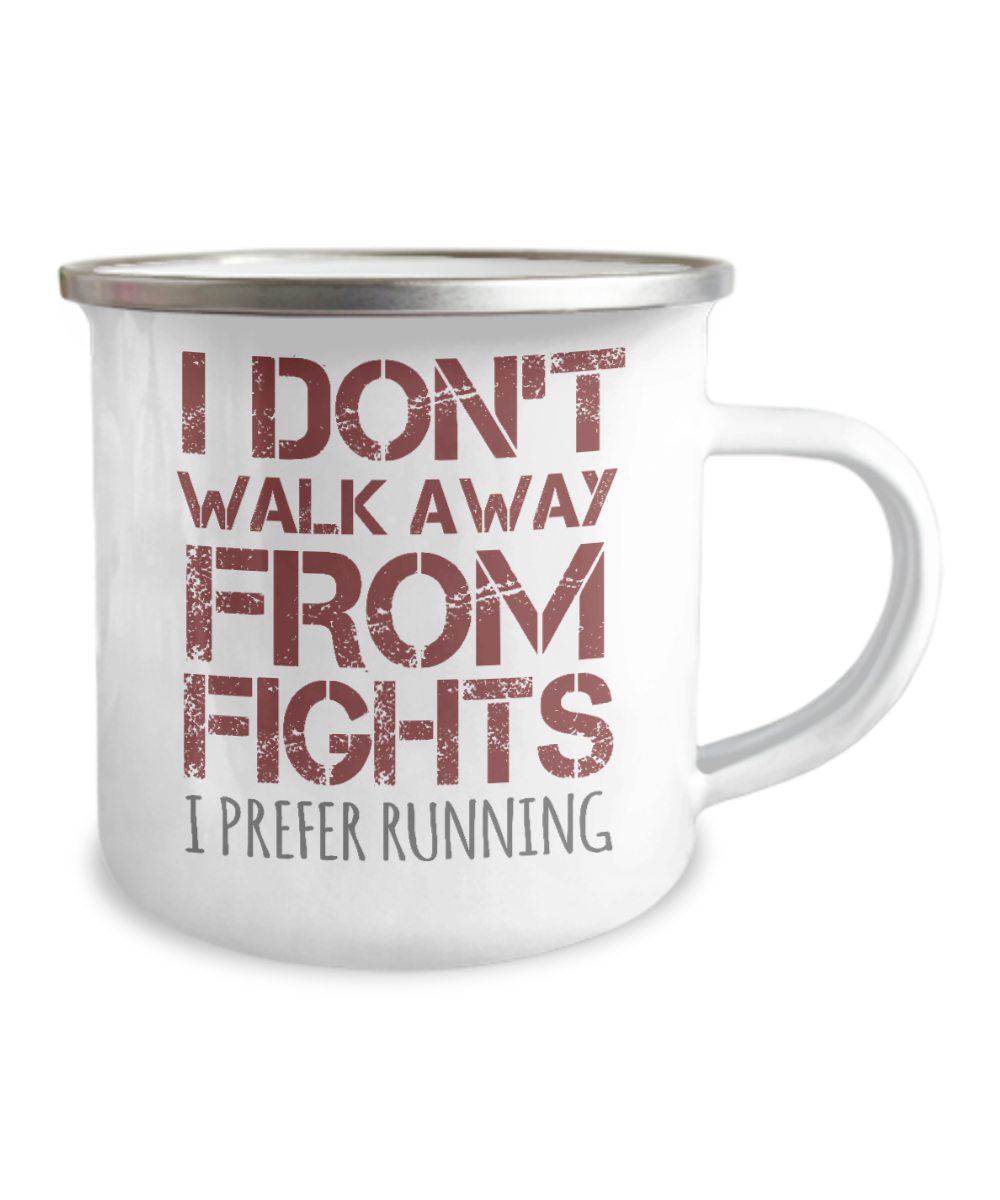 I Don't Walk Away From Fights I Prefer Running-12 Oz Stainless Steel Enamel Finish White Camper Coffee Mug