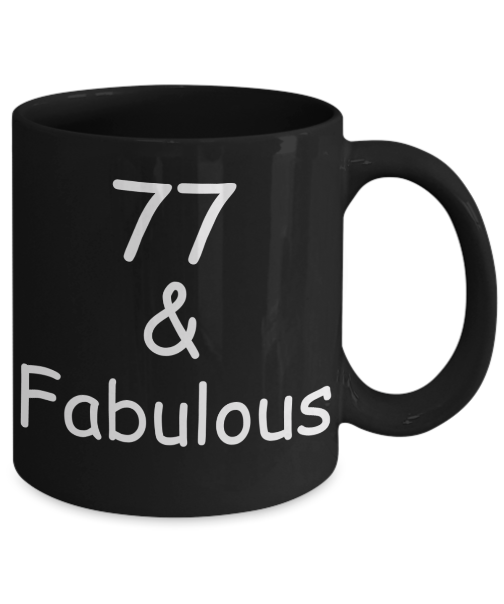 77th birthday Mugs for Women & Men - 77 And Fabulous - Funny Black Porcelain Coffee 11 oz