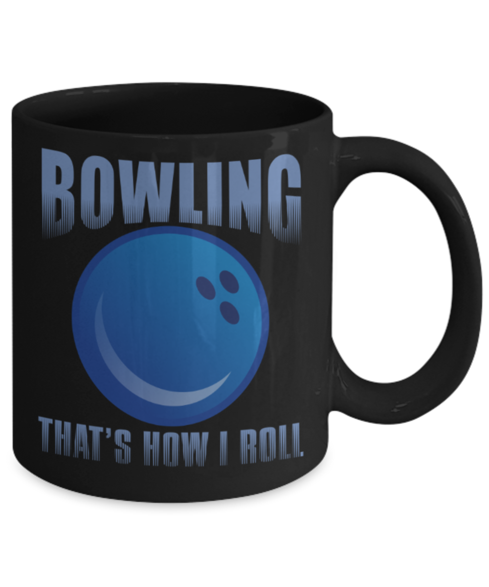 Bowling lovers mugs, Bowling that's how I roll - Funny Black Porcelain Coffee 11 oz
