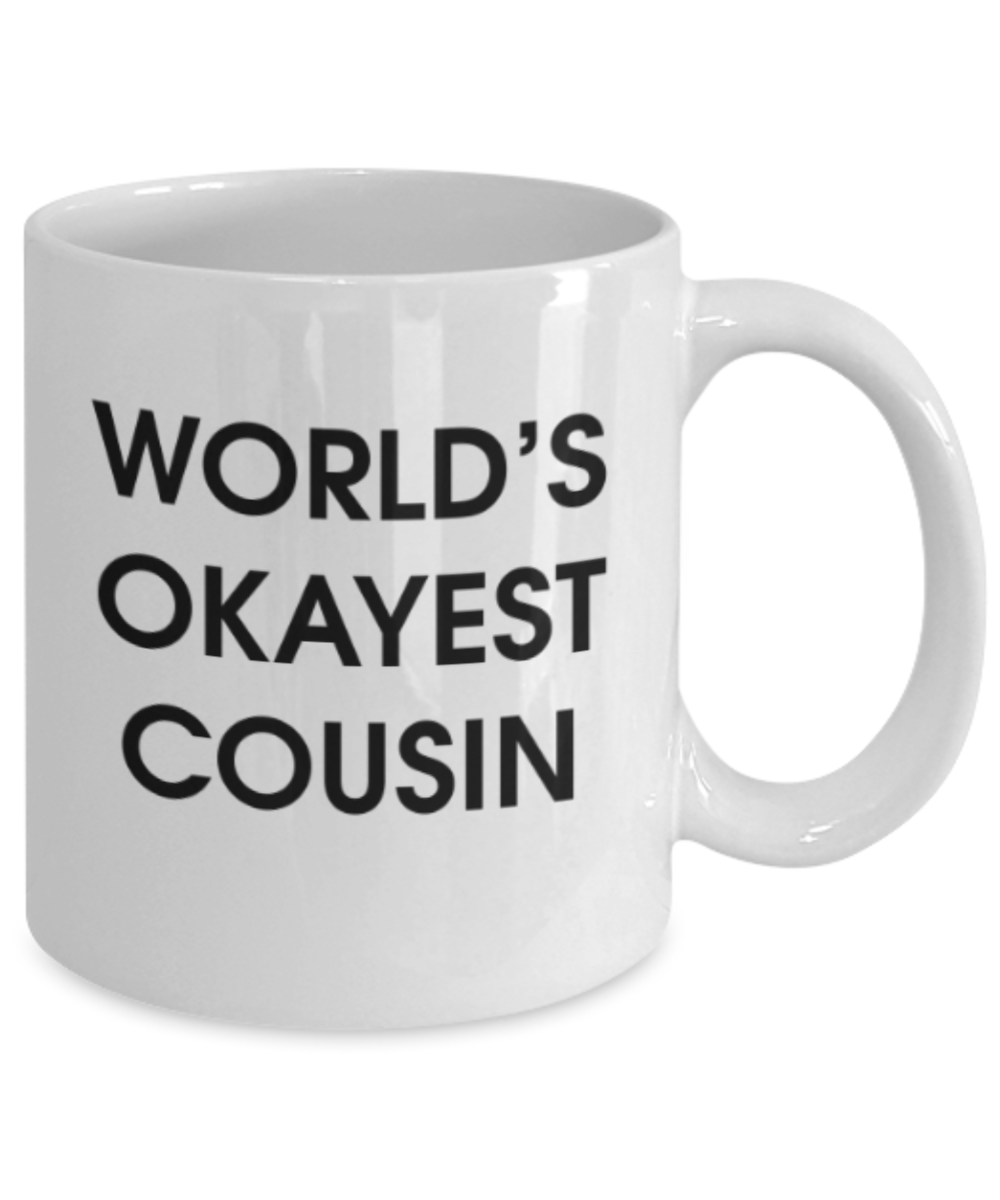 Funny coffee mugs , World's Okayest Cousin - White Coffee Mug Porcelain Tea Cup 11 oz - Great Gift