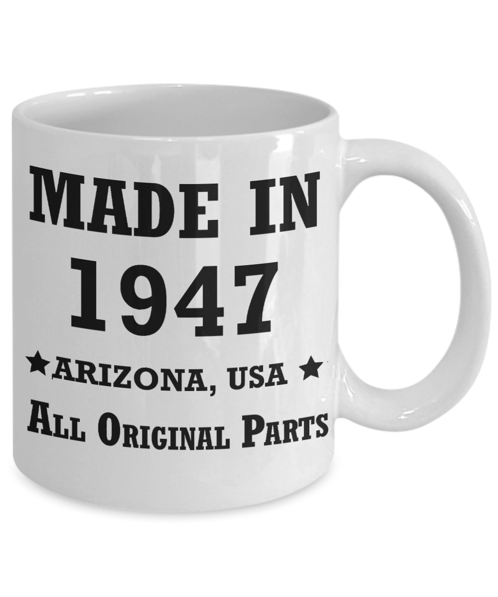 72nd birthday gifts for women - Made in 1947 All Original Parts Arizona - Best 72nd Birthday Gifts for family Ceramic Cup White, Funny Mugs Gift Ideas 11 Oz
