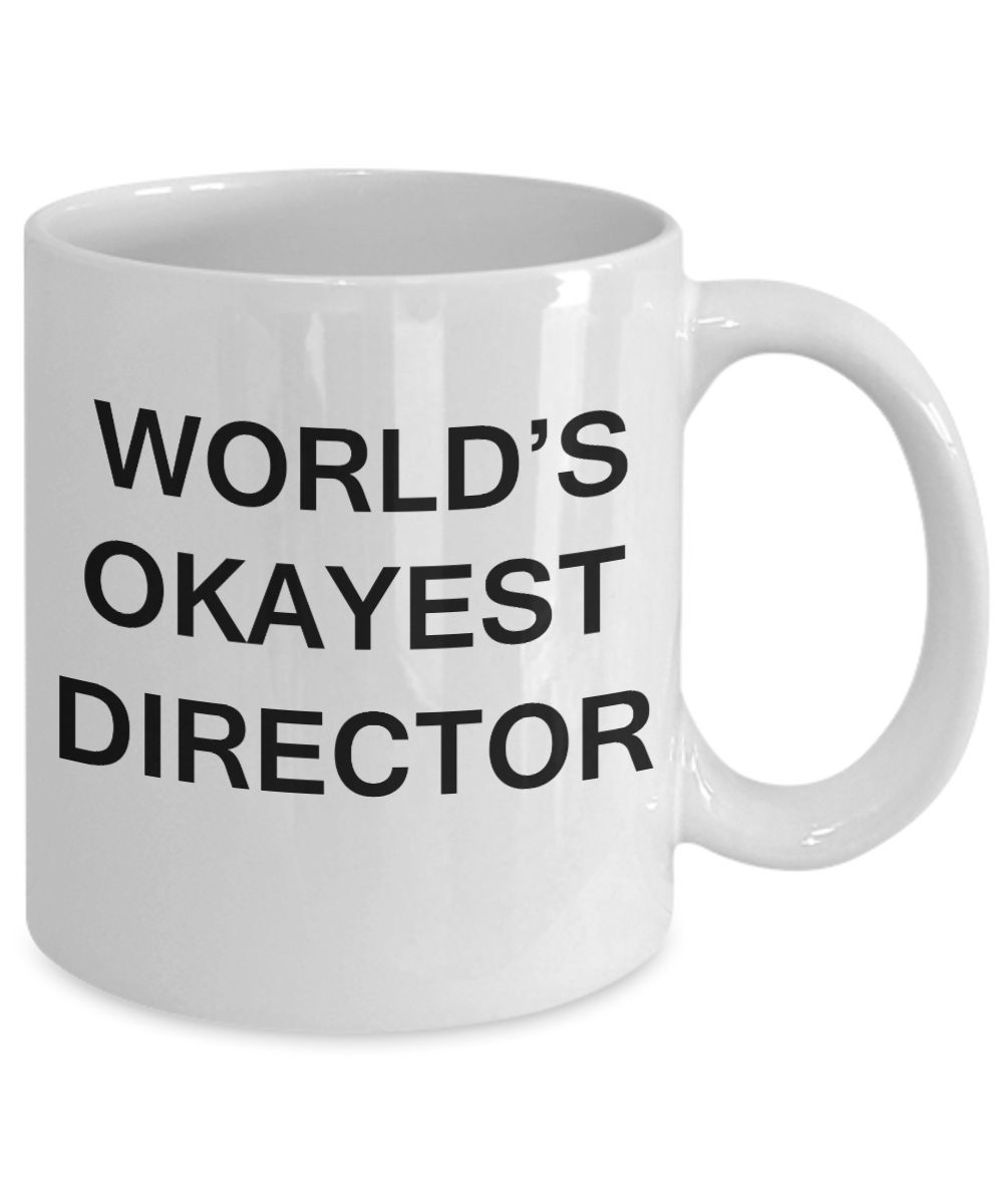 World's Okayest Director - Porcelain White Funny Coffee Mug & Coffee Cup Gifts 11 OZ - Funny Inspirational and sarcasm, Gifts Ideas