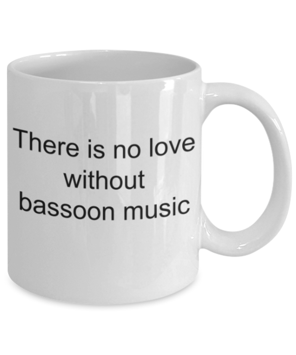 Music lovers gifts mugs, There is no love without bassoon music - Funny White Porcelain Coffee Mug Cute Ceramic Cup 11 oz