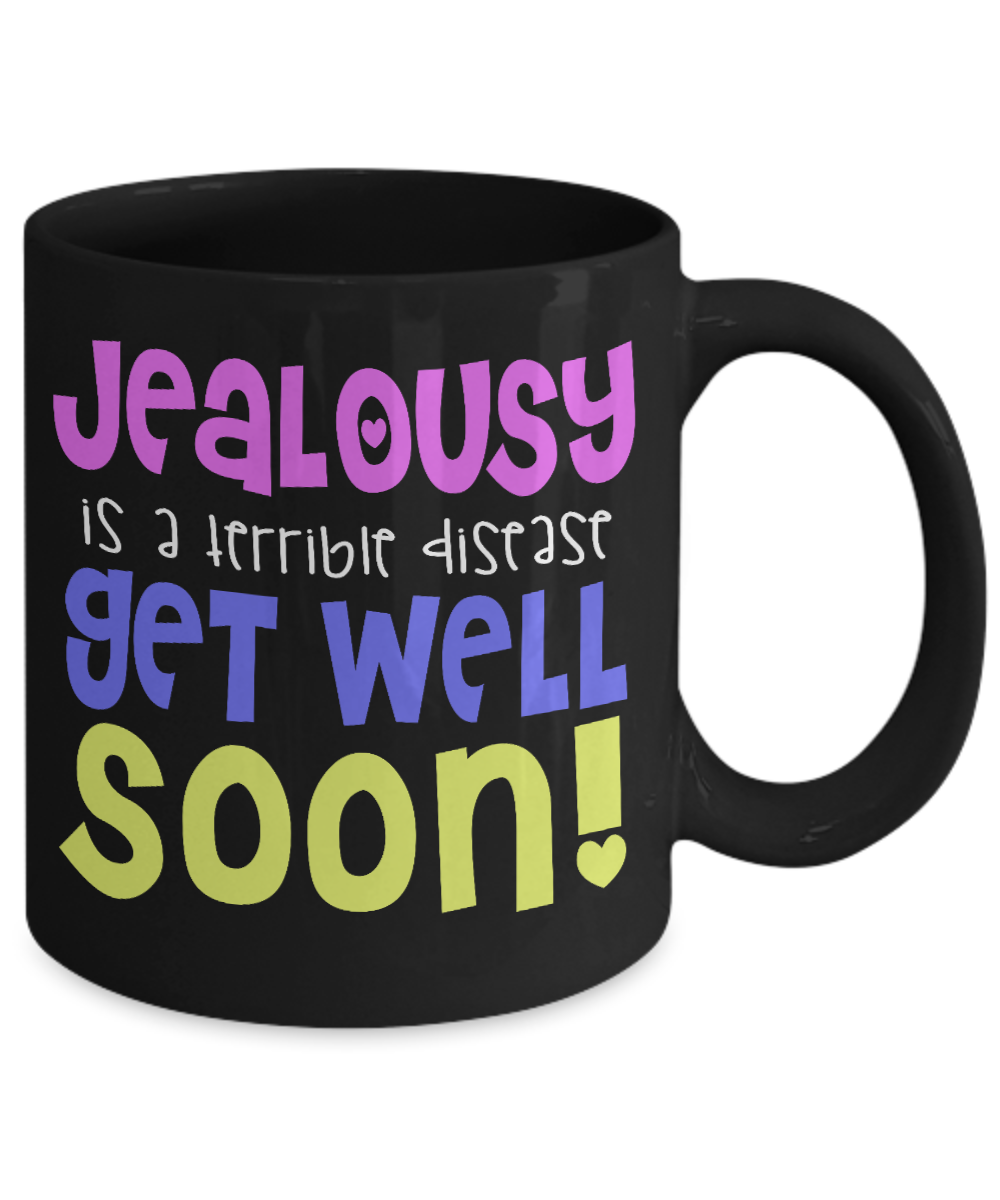 Jealousy Is A Terrible Disease Get Well Soon- Black Porcelain Coffee Mug 11 Oz Funny Quotes Coffee Mug