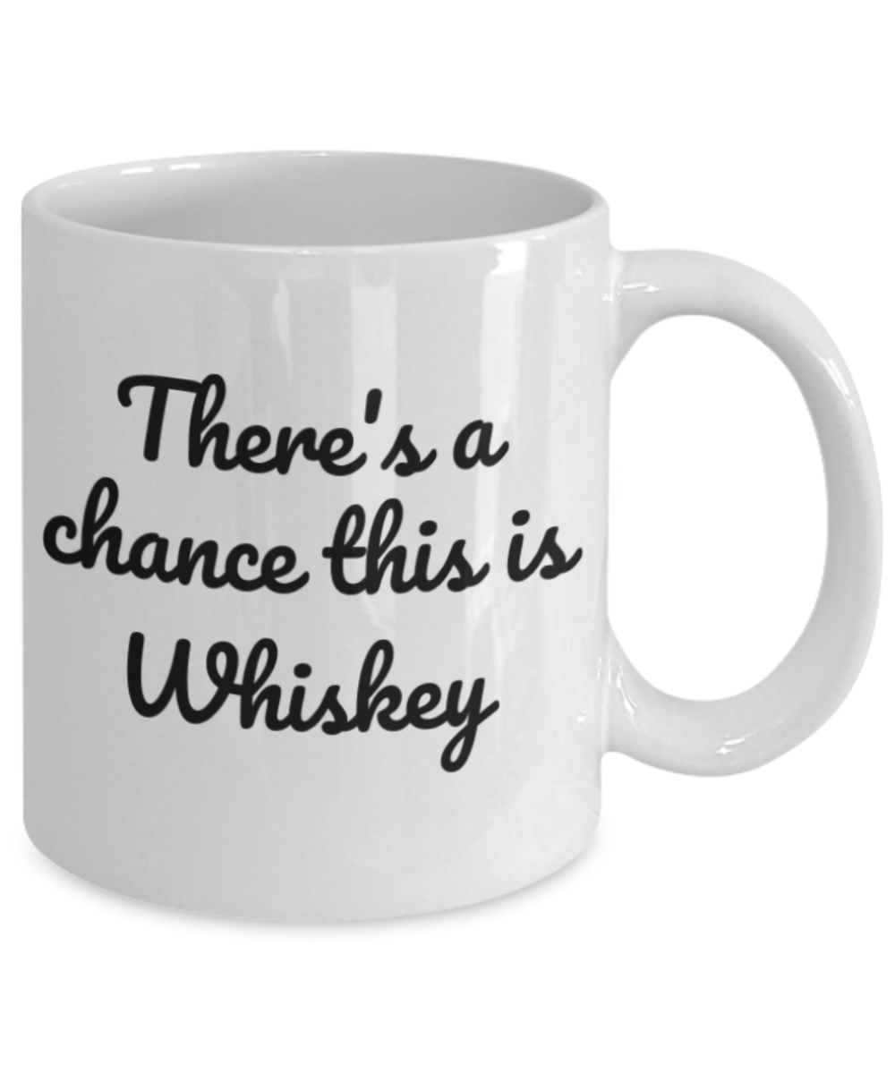 Shh theres wine in here, There's a chance this is whiskey - White Porcelain Coffee 11 oz