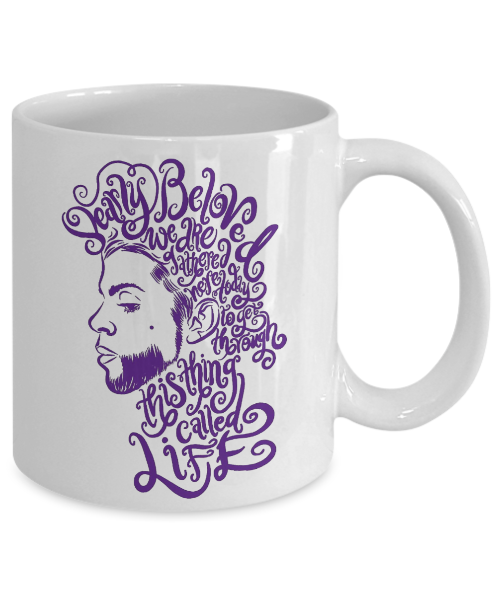 Dearly Beloved We Are Gathered Here Today to Get Through This Thing Called Life White Coffee Mug 11OZ