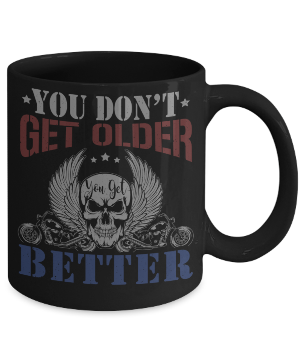 You don't get older you get better - Funny Black Porcelain Coffee 11 oz