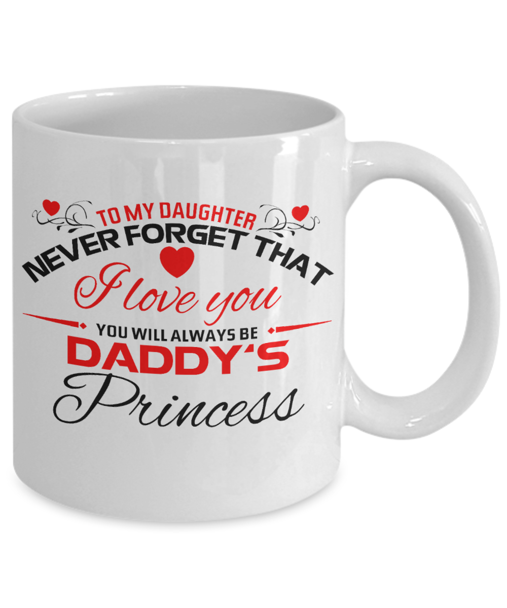 To my Daughter You will always be Daddy's Princess - Funny White Porcelain Coffee Mug Cute Ceramic Cup 11 oz