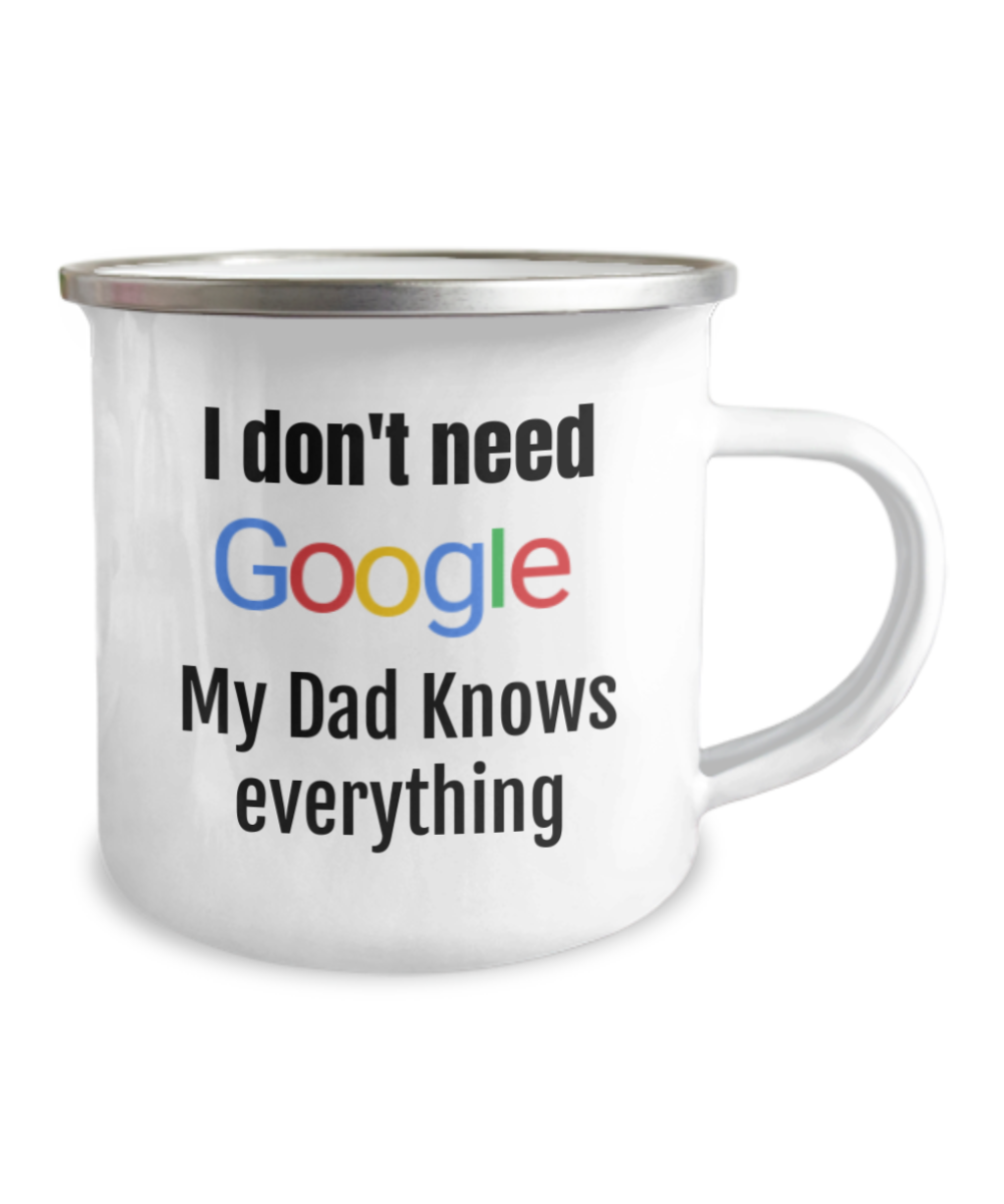 I Don't Need Goo.gle, My Dad Knows Everything -Premium 12 Oz Stainless Steel Enamel Finish White Camper Coffee Mug