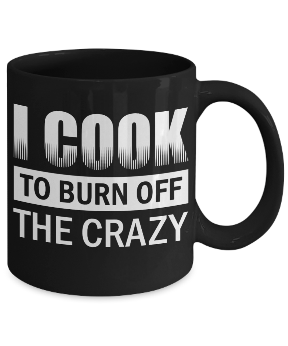 Cooking Lovers Mugs , I cook to turn off crazy - Black Coffee Mug Porcelain Tea Cup 11 oz - Great Gift