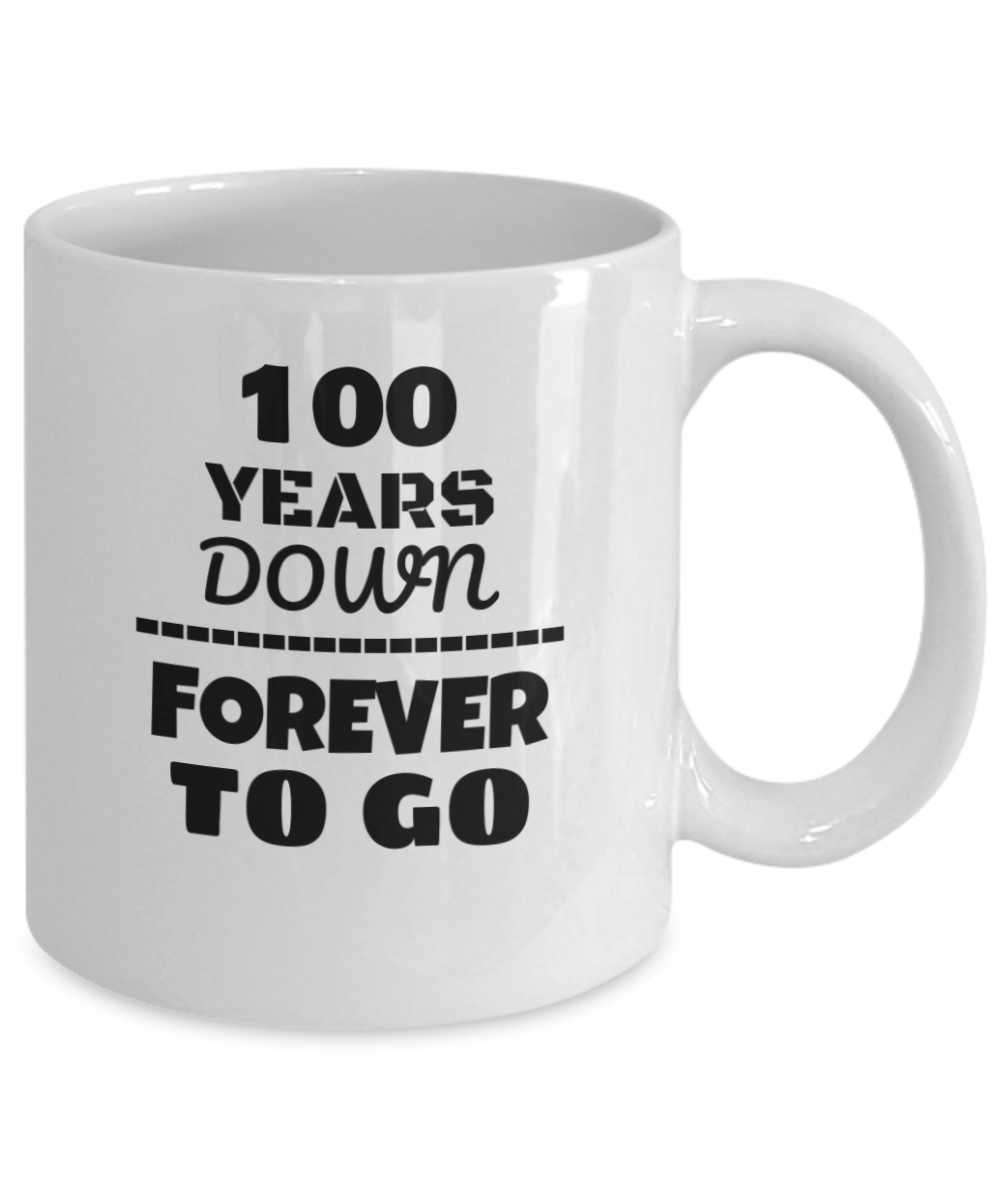 100TH ANNIVERSARY Wedding Celebration Coffee Mug - 100 Years Down Forever to Go Wedding Anniversary - Funny Coffee White mug 11 Oz