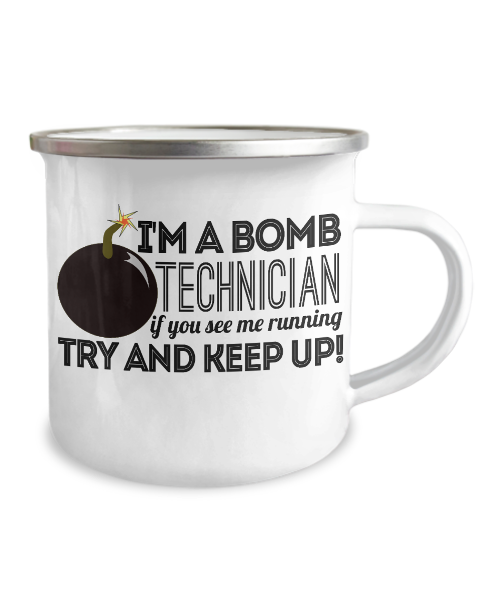 I'm A Bomb Technician If You See Me Running Try And Keep Up-12 Oz Stainless Steel Enamel Finish White Camper Coffee Mug