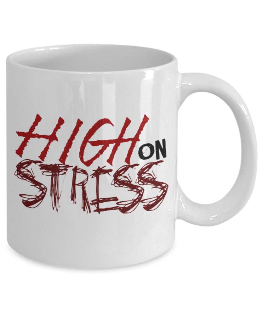 High on stress - Funny White Porcelain Coffee 11 oz