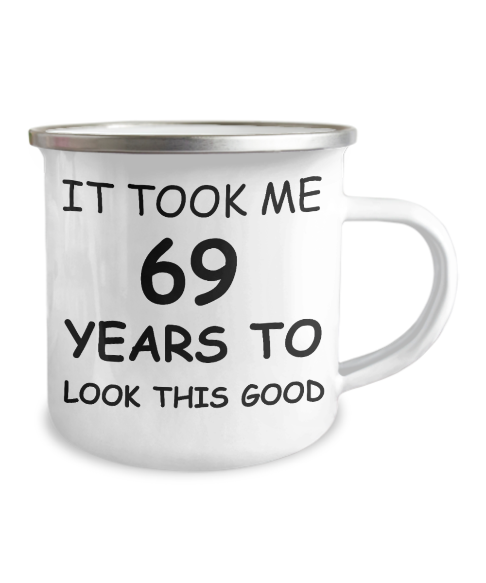 69th Birthday Gift Camper Coffee Mug, It Took Me 69 Years To Look This Good-12 Oz Stainless Steel Enamel Finish White Camper Coffee Mug