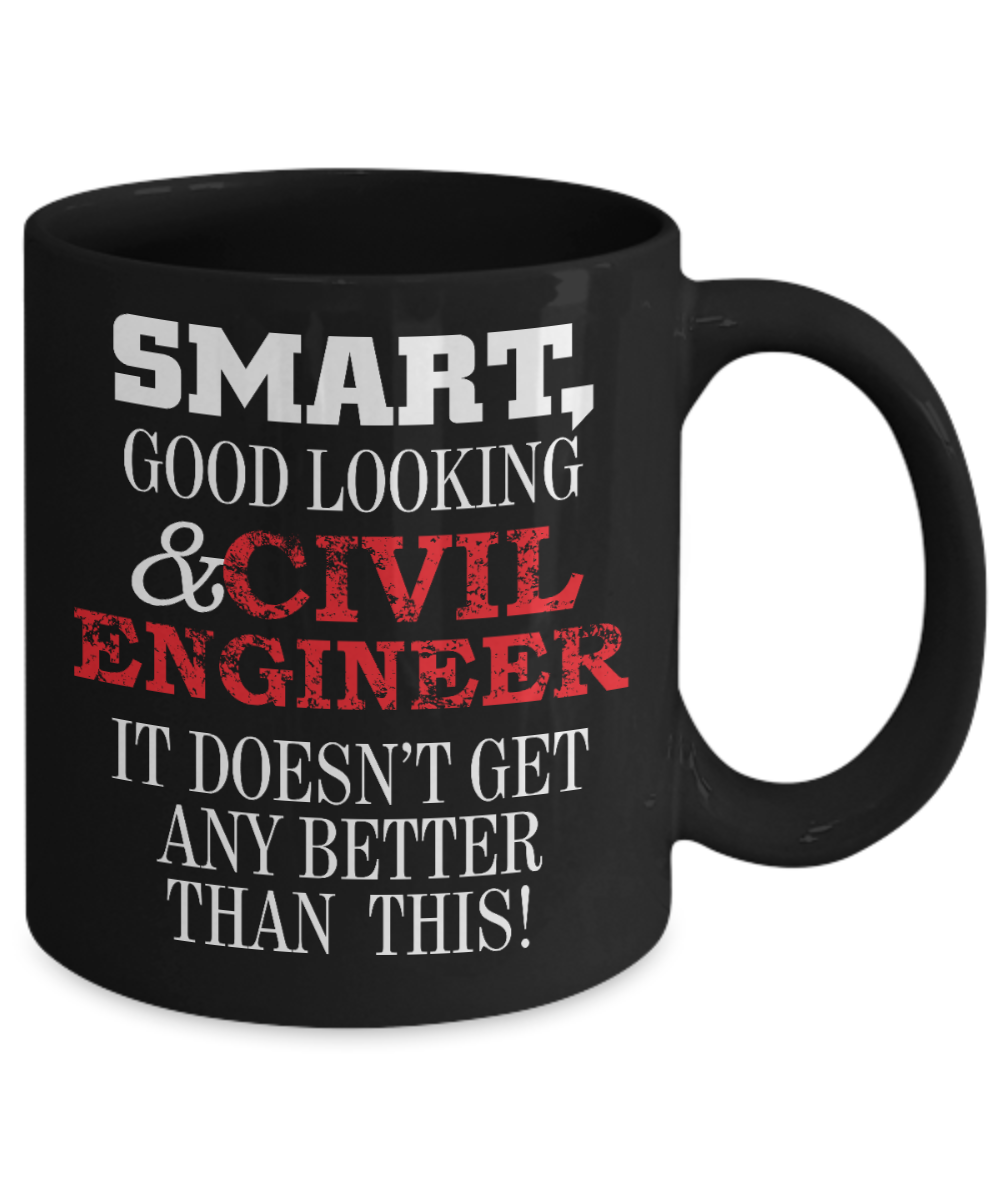 I Am An Engineer Gift Coffee Mug, Smart Good Looking & Civil Engineer Doesn't Get Better Than This -Black Porcelain Coffee Mug 11 oz For Engineer, Wife, Husband, Girlfriend, Boyfriend, Civil Engineer