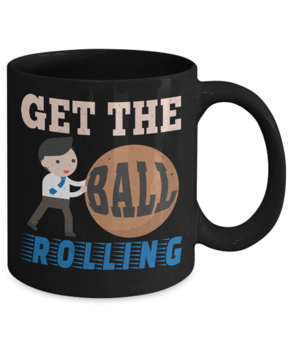 Get the ball rolling - Funny Black Porcelain Coffee 11 oz