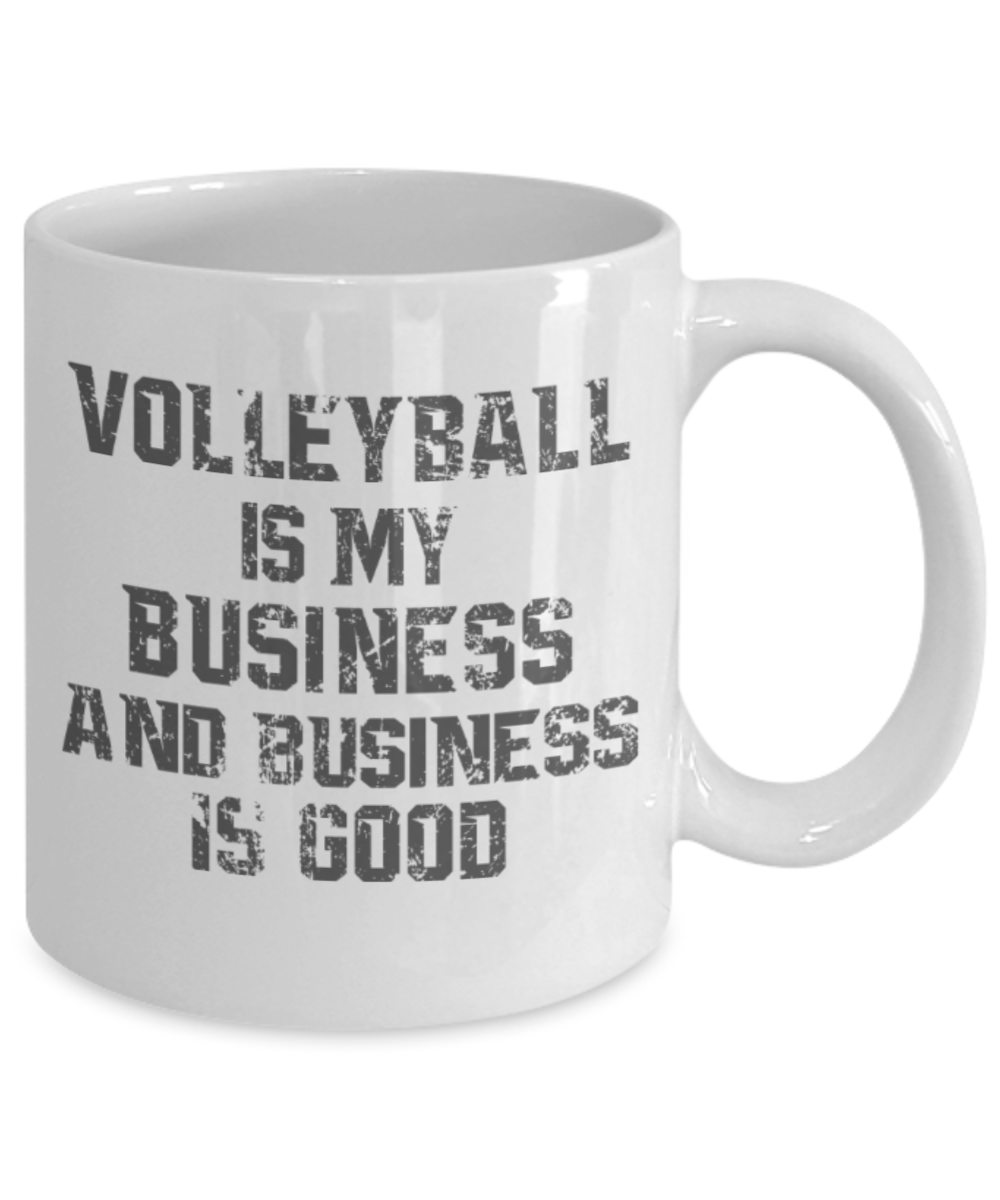 Volleyball lovers mugs, Volleyball is my business and business is good - Funny White Porcelain Coffee 11 oz