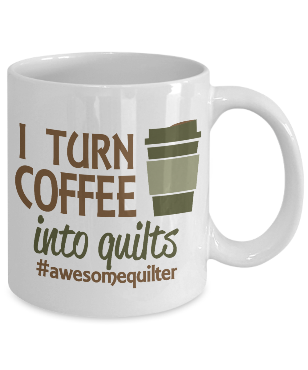 Sewing Mother Gift Coffee mug, I Turn Coffee Into Quilts  - White Porcelain Coffee Mug 11 oz Mothers Day, Christmas,Birthday, Gift