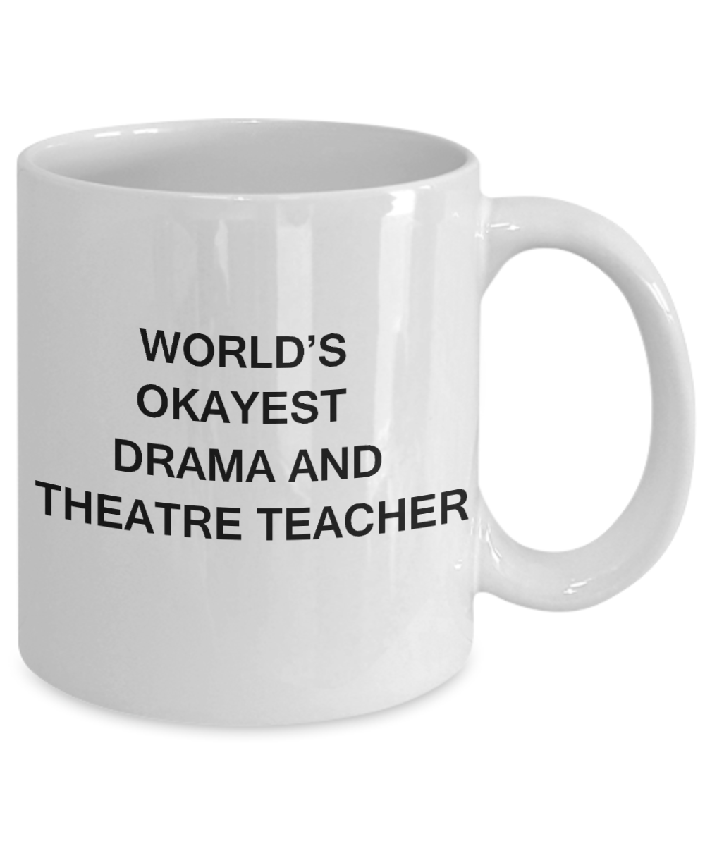 Gifts for cooperating teacher - World's Okayest Drama and Theatre Teacher - Porcelain White Funny Coffee Mug & Gifts for Teachers 11 OZ - Funny Gifts Ideas