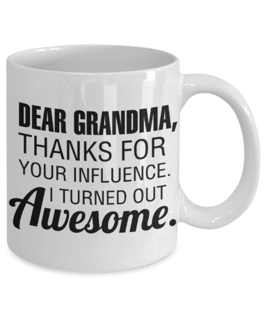 Grandma gift mugs, Dad Grandma Thanks for your influence I turned out Awesome - Funny White Porcelain Coffee Mug Cute Ceramic Cup 11 oz