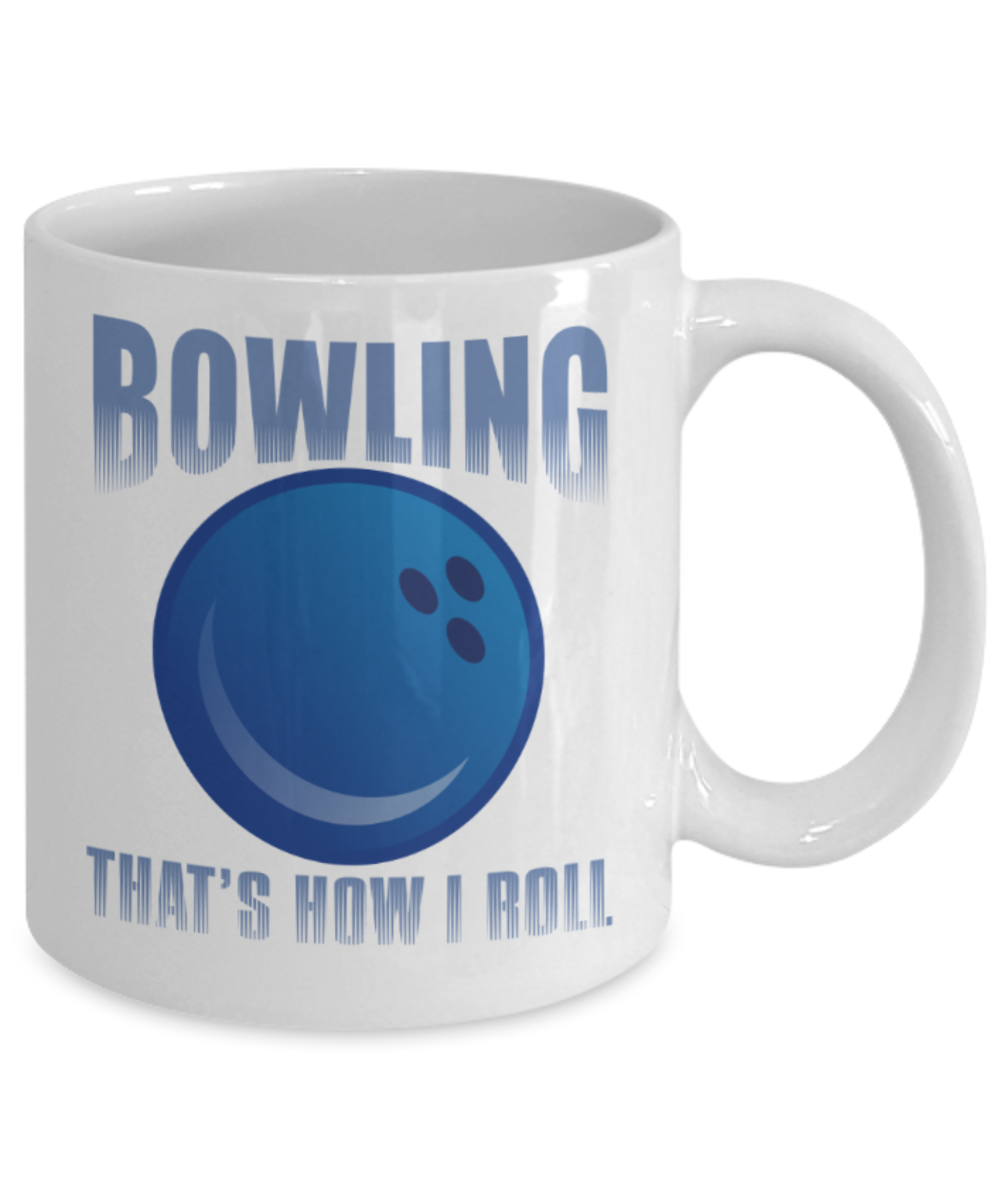 Bowling lovers mugs, Bowling that's how I roll - Funny White Porcelain Coffee 11 oz