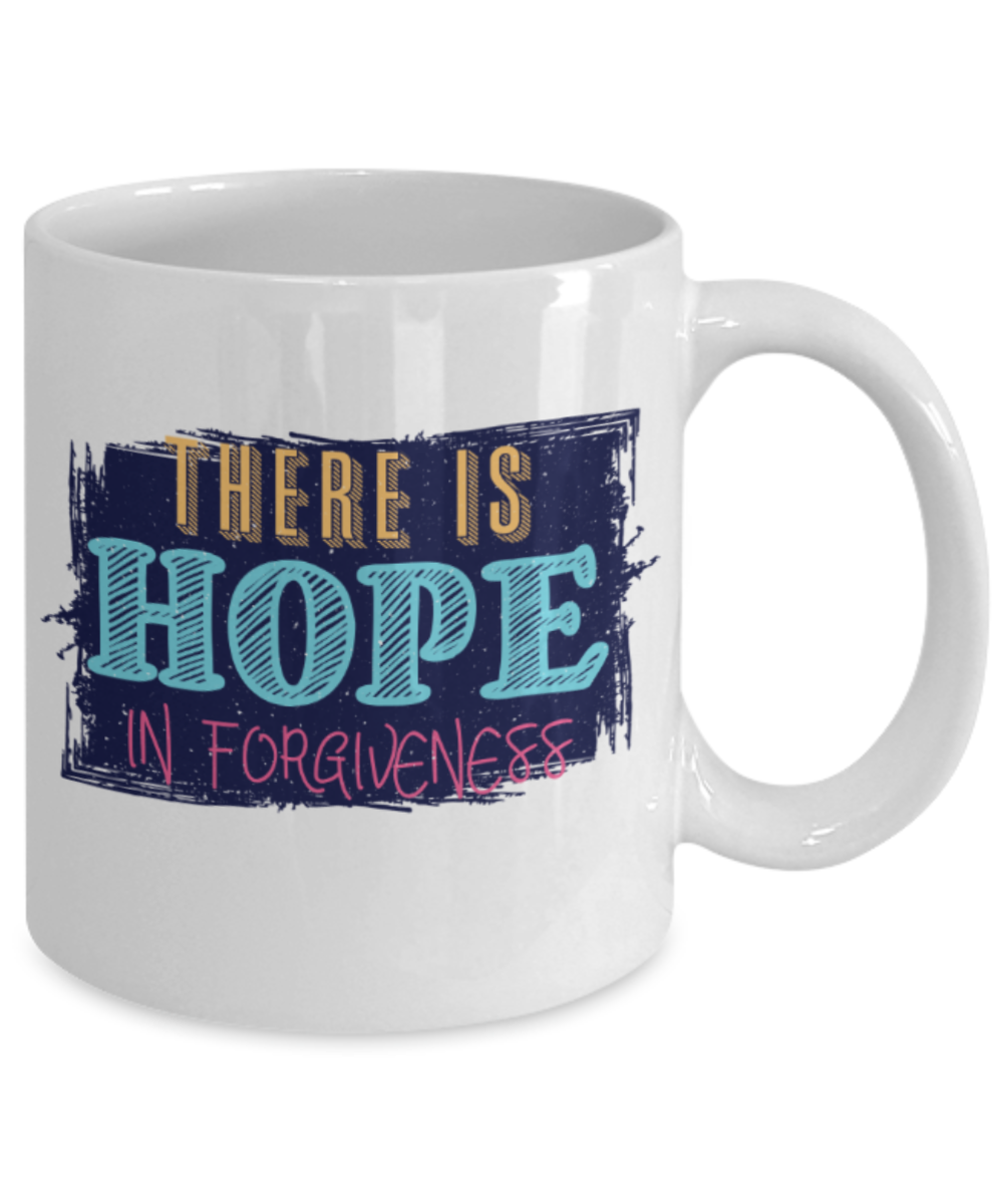 There is hope in forgiveness - Funny White Porcelain Coffee 11 oz