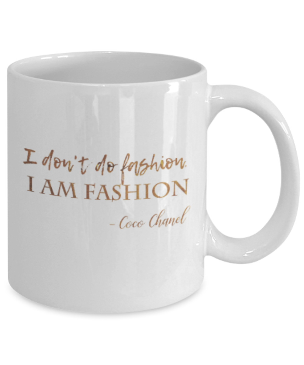 Motivational mugs for women , I don't do fashion I am fashion - White Coffee Mug Tea Cup 11 oz Gift