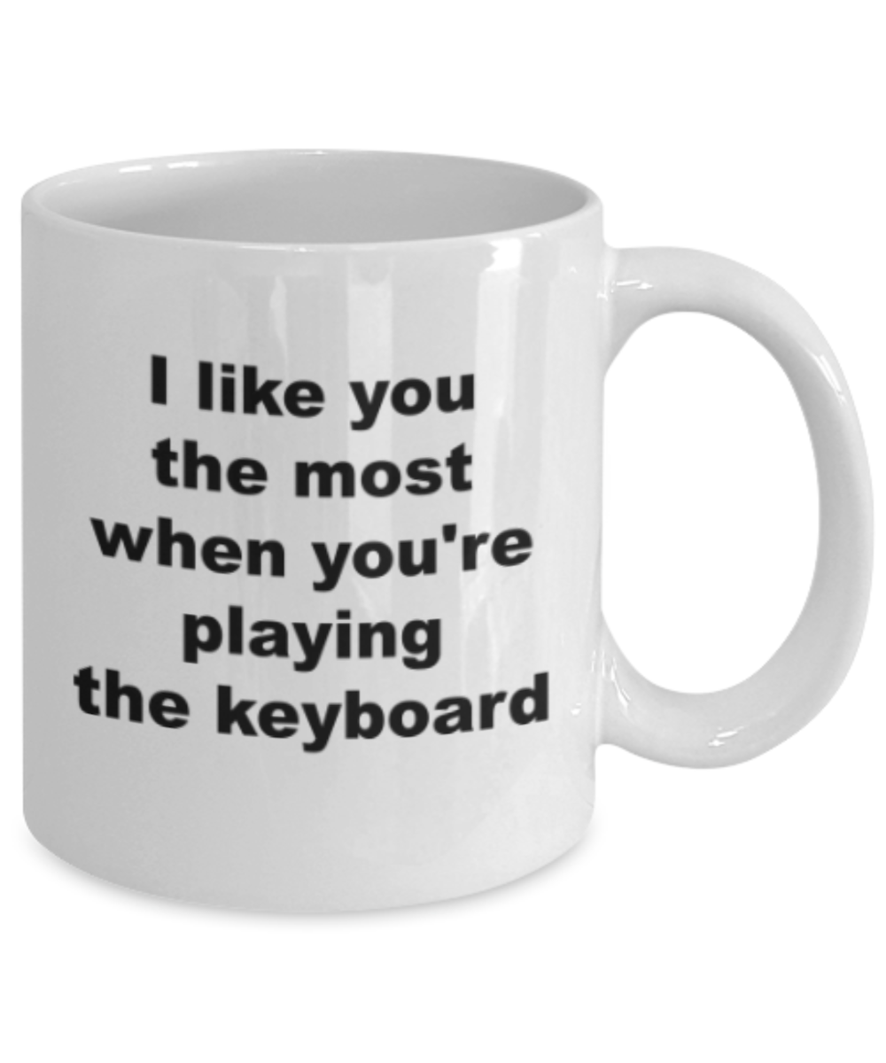 Keyboard lovers gifts mug, I like you most when you're playing the keyboard - Funny White Porcelain Coffee Mug Cute Ceramic Cup 11 oz